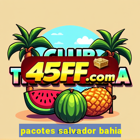 pacotes salvador bahia